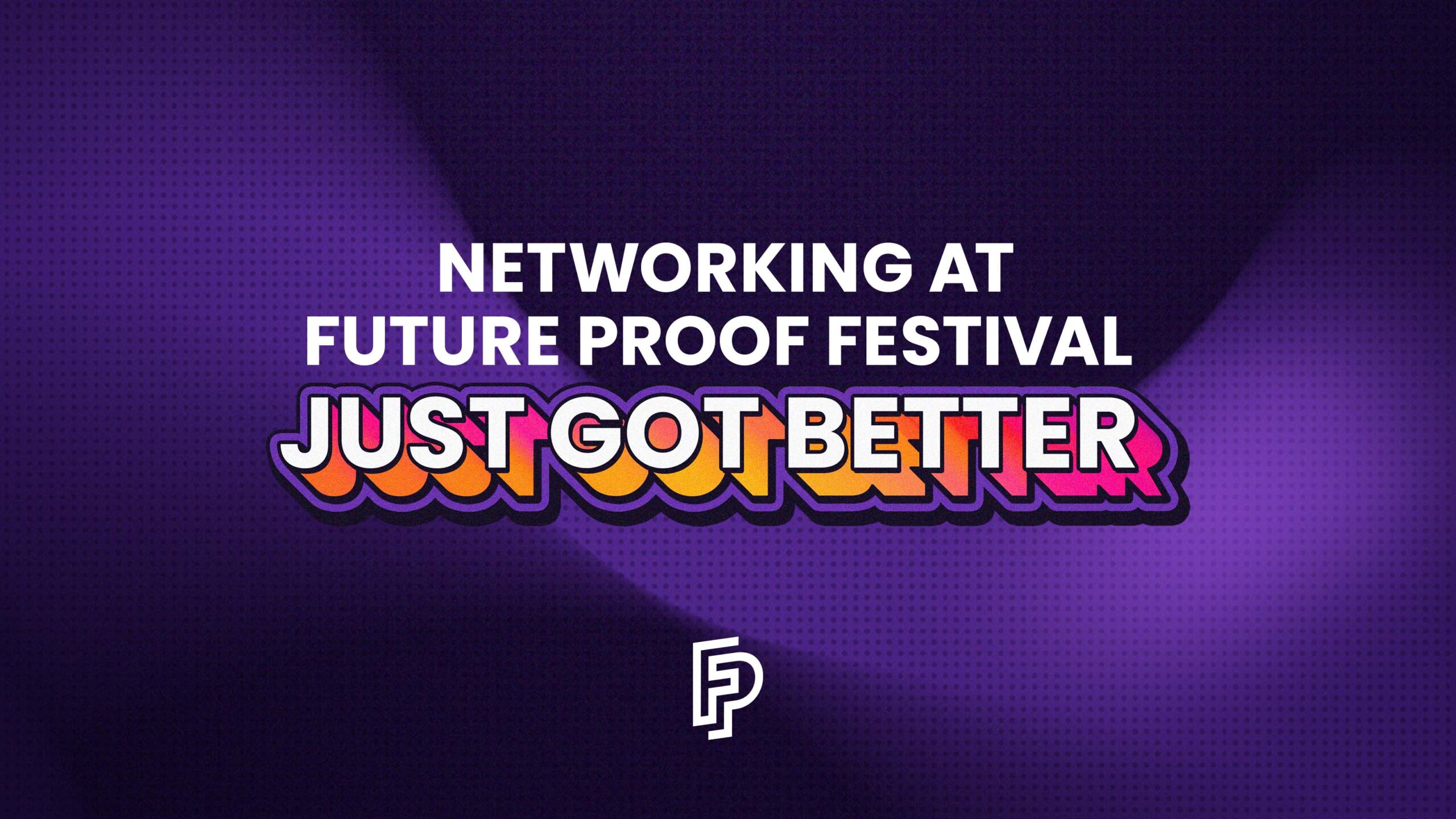 Networking at Future Proof Festival Just Got Better Future Proof